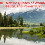 Explore the most inspiring nature quotes of wonder that reveal the beauty, mystery, and power of the natural world in 2025 and beyond.