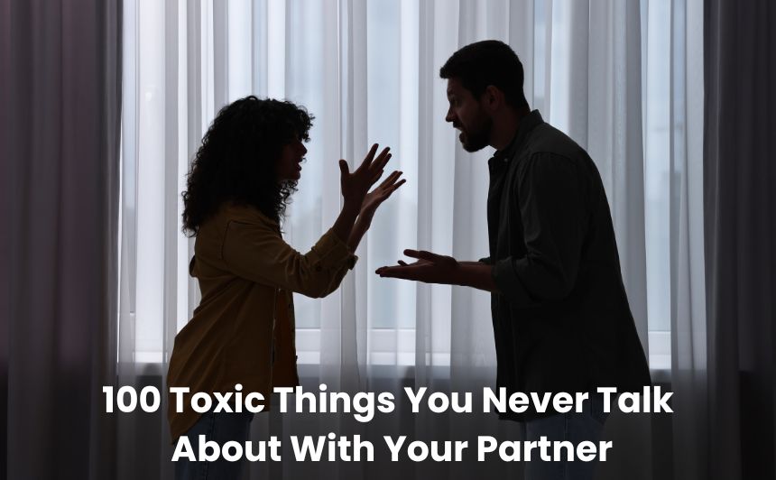 Discover 100 toxic things in relationships that often go unspoken between partners and silently damage love, trust, and connection.