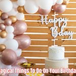 Discover 20 magical things to do on your birthday with meaning to create memories that feed your soul and celebrate life intentionally.