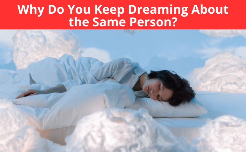 Why Do You Keep Dreaming About The Same Person