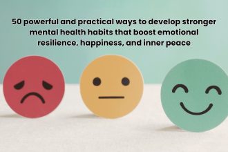 50 powerful and practical ways to develop stronger mental health habits that boost emotional resilience, happiness, and inner peace