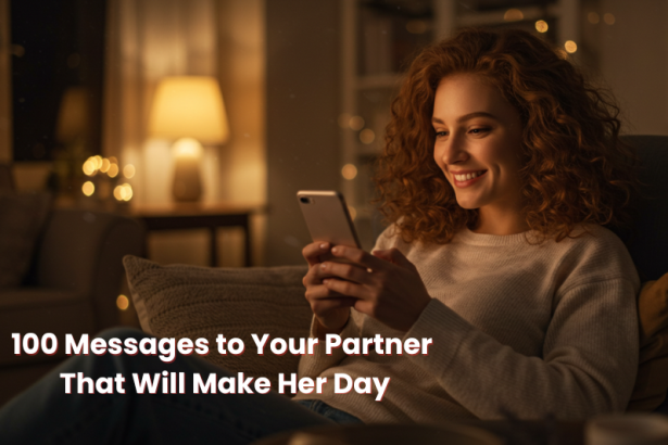 Send love and warmth with these 100 messages to your partner that will brighten her mood, make her smile, and strengthen your relationship.