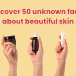 Discover 50 unknown facts about beautiful skin to boost your skincare knowledge and achieve a glowing, radiant complexion naturally.