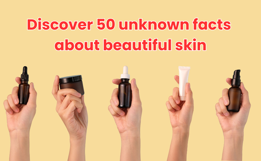 Discover 50 unknown facts about beautiful skin to boost your skincare knowledge and achieve a glowing, radiant complexion naturally.