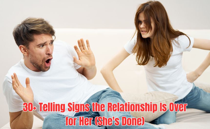 Wondering if it's really over? Here are 30+ undeniable signs she's done with the relationship and emotionally checked out.