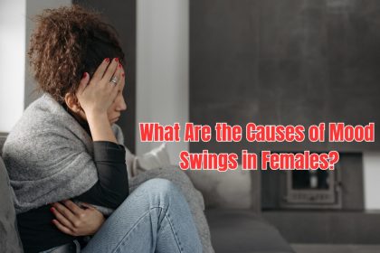Understanding mood swings in females? Explore the hormonal, psychological, and lifestyle causes behind emotional fluctuations and how to manage them.