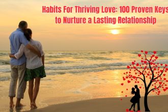 Discover 100 essential habits for thriving love that will transform your relationship, deepen intimacy, and keep your connection strong for life.