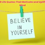 Discover 50 uplifting motivational life quotes that inspire confidence, fuel positivity, and strengthen your mindset for a better, brighter life.