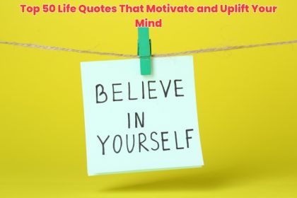 Discover 50 uplifting motivational life quotes that inspire confidence, fuel positivity, and strengthen your mindset for a better, brighter life.