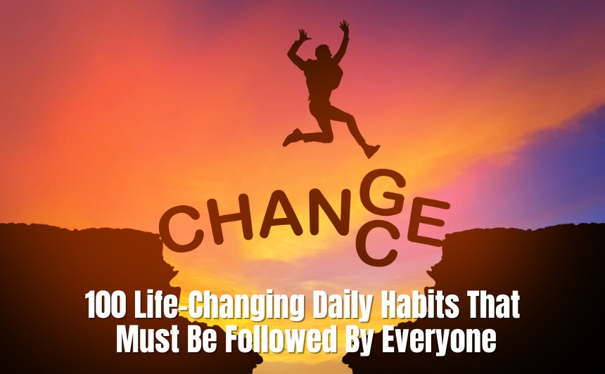 Explore 100 life-changing daily habits that can transform your mindset, boost productivity, improve relationships, and help you live a happier, more intentional life