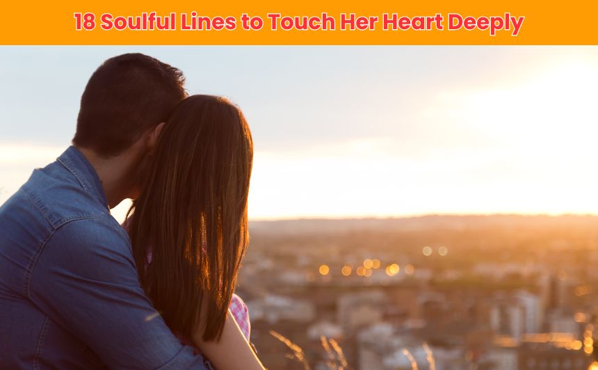 Discover 18 powerful lines to touch her heart and create an unbreakable emotional connection. These romantic phrases will make her feel truly loved and cherished.