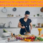 New studies reveal 10 bad news for vegetarians, from nutrient deficiencies to surprising health risks. Is your plant-based diet as healthy as you think?