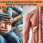 Understanding abdominal pain symptoms is essential for identifying what your belly is trying to tell you. Learn the causes, types, and when to seek help.