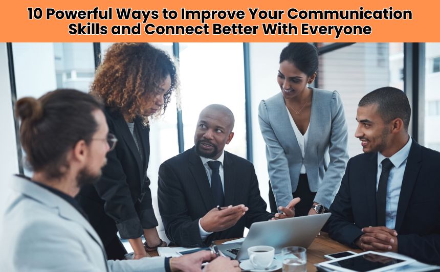 Discover 10 proven strategies to Improve Your Communication Skills and build stronger relationships. Master speaking, listening, and confidence with these tips!