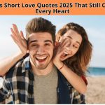Looking for timeless and trending famous short love quotes? Explore our 2025 collection of romantic, inspiring, and heartfelt sayings to express love in just a few words.