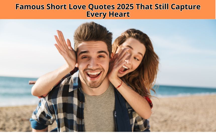 Looking for timeless and trending famous short love quotes? Explore our 2025 collection of romantic, inspiring, and heartfelt sayings to express love in just a few words.