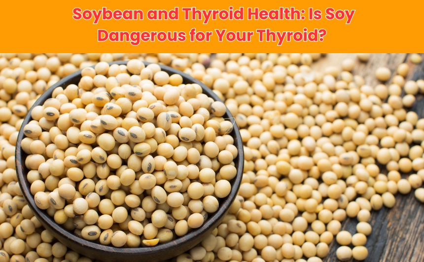 Does soybean harm thyroid health? Discover the truth about soy's effects on your thyroid, who should avoid it, and how to consume it safely.