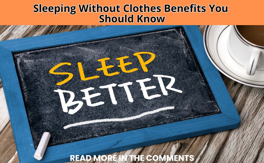 Discover the science-backed sleeping without clothes benefits—from better sleep quality to improved skin health. These 10 effects may surprise you!