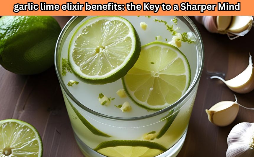 Discover the powerful garlic lime elixir benefits and how this simple drink may improve memory, focus, and overall brain health naturally.
